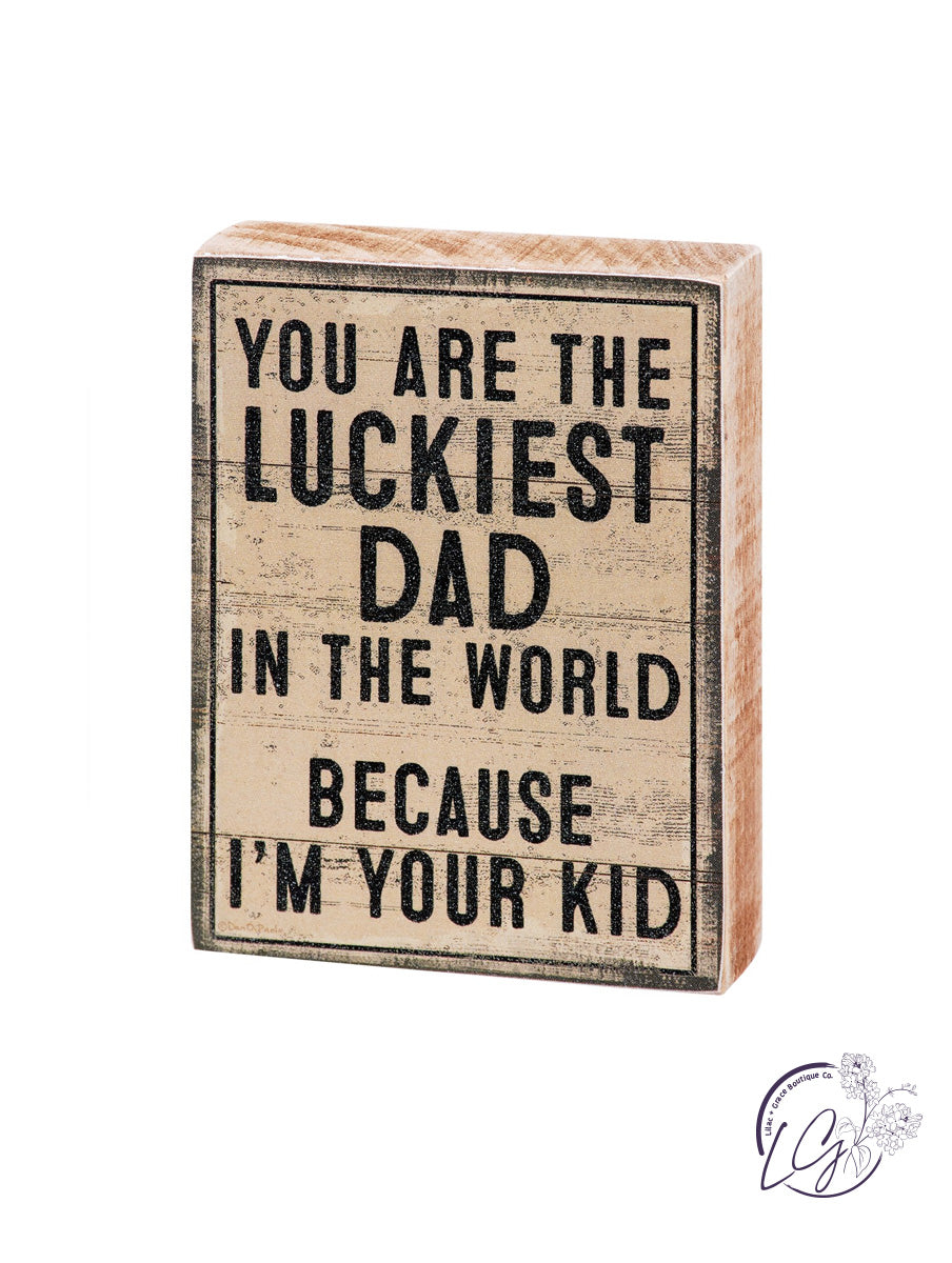 Block Sign - Luckiest Dad I'm Your Kid