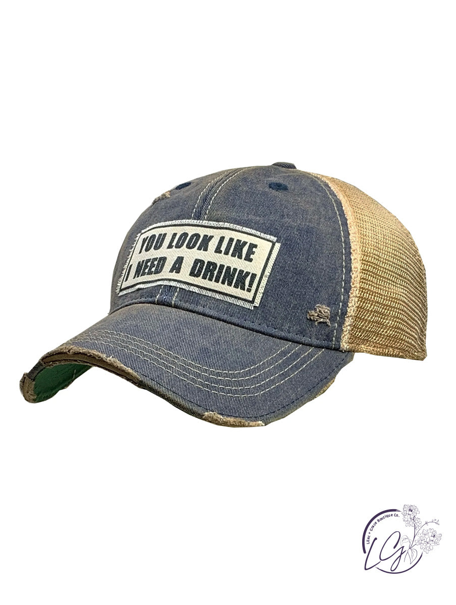 You Look Like I Need A Drink Trucker Hat