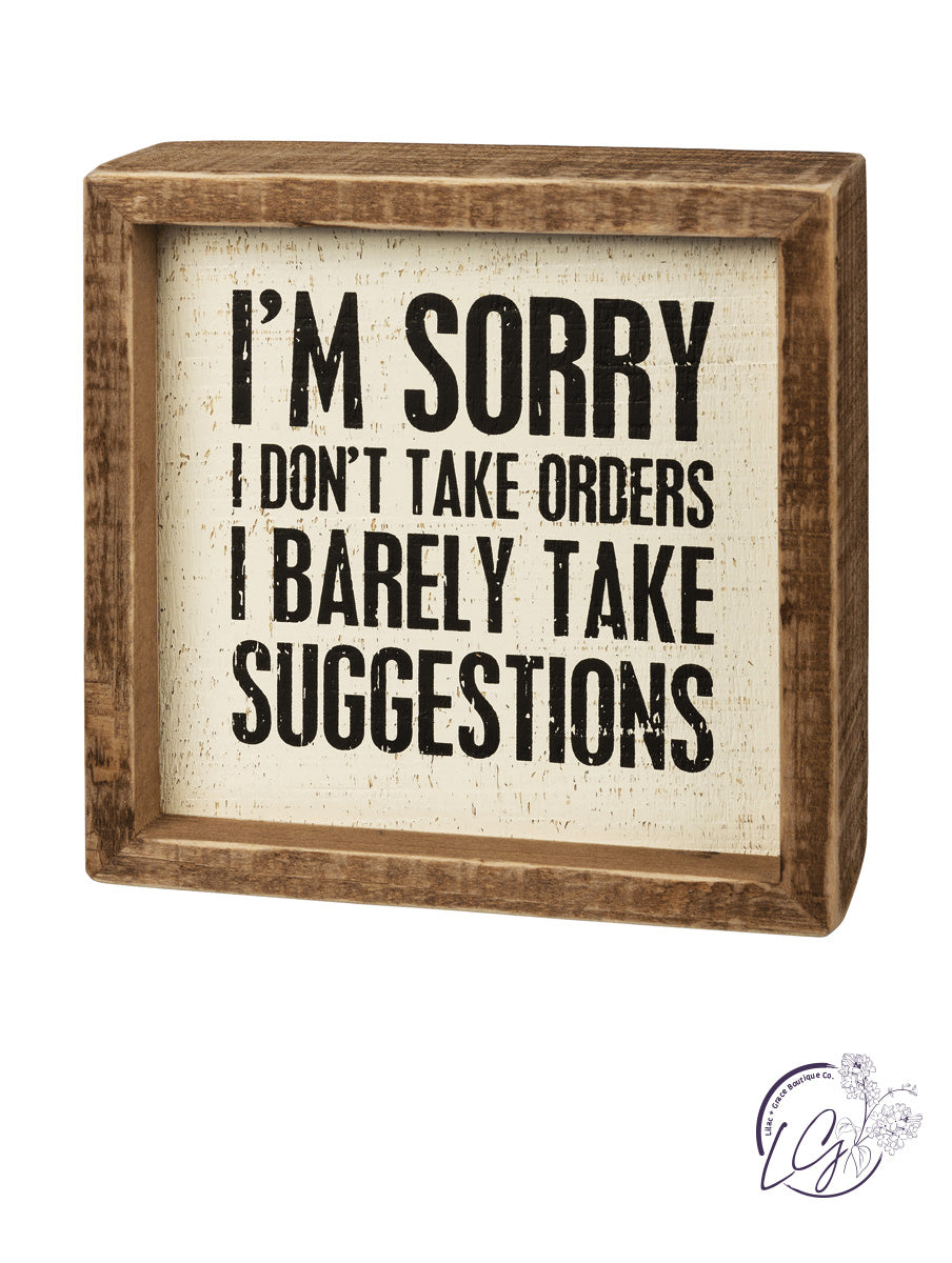 Inset Box Sign - I'm Sorry I Don't Take Orders