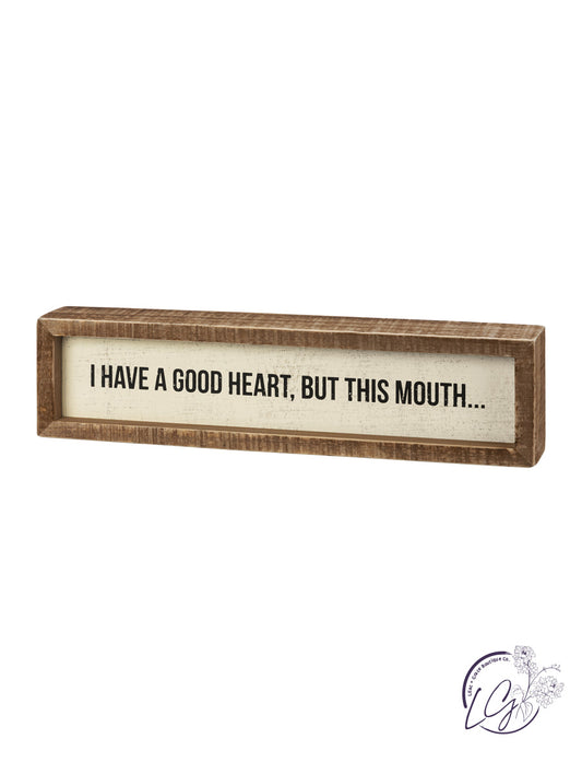 Inset Box Sign - A Good Heart But This Mouth